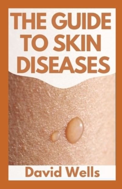 Cover for David Wells · The New Guide to Skin Diseases: How To Tell Your Skin To Heal Itself With This Master Guide (Pocketbok) (2021)