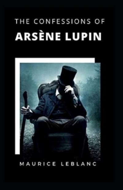 Cover for Maurice LeBlanc · The Confessions of Arsene Lupin Annotated (Paperback Bog) (2021)