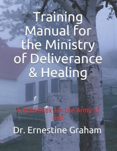 Cover for Ernestine Graham · Training Manual for the Ministry of Deliverance &amp; Healing: A Workbook for the Army of God (Paperback Book) (2021)