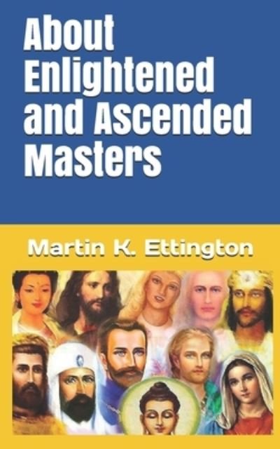 About Enlightened and Ascended Masters - The Personal Enlightenment - Martin K Ettington - Bøker - Independently Published - 9798511623078 - 28. mai 2021