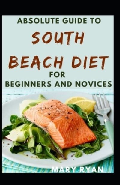 Cover for Mary Ryan · Absolute Guide To South Beach Diet For Beginners And Novices (Paperback Book) (2021)