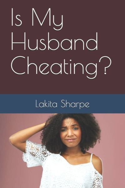 Cover for Lakita T Sharpe · Is My Husband Cheating? (Paperback Book) (2020)