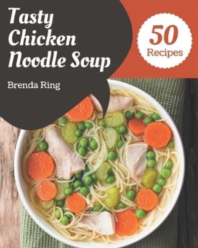 Cover for Independently Published · 50 Tasty Chicken Noodle Soup Recipes (Paperback Book) (2020)