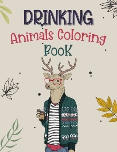 Drinking Animals Coloring Book - Xims Coloring - Kirjat - Independently Published - 9798577894078 - maanantai 7. joulukuuta 2020