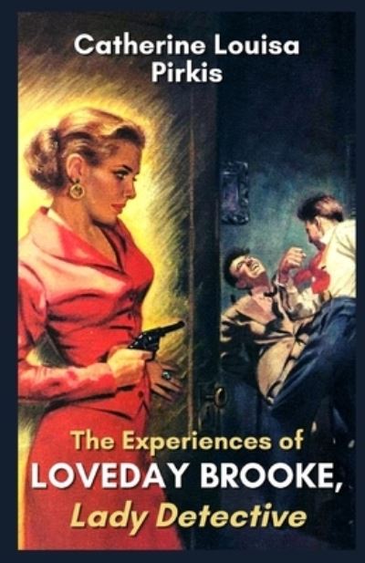 Cover for Catherine Louisa Pirkis · The Experiences of Loveday Brooke, Lady Detective Illustrated (Paperback Book) (2021)