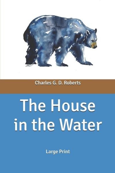 Cover for Charles G D Roberts · The House in the Water (Paperback Book) (2020)