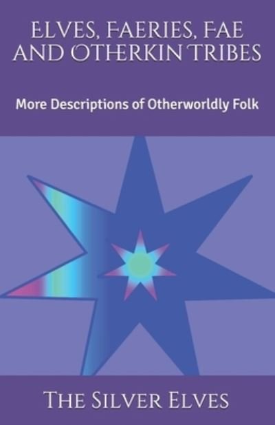 Cover for The Silver Elves · Elves, Faeries, Fae and Otherkin Tribes: More Descriptions of Otherworldly Folk (Paperback Bog) (2020)