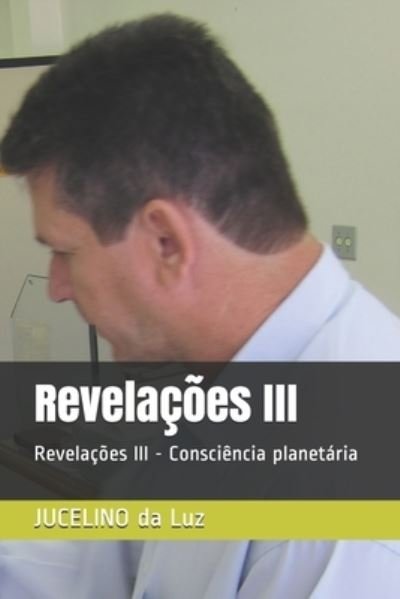 Cover for Jucelino Nobrega Da · Revelacoes III: Revelacoes III - Consciencia planetaria - 02 (Paperback Bog) (2020)