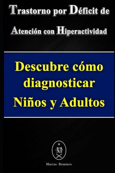 Cover for Marcus Deminco · Trastorno por Deficit de Atencion con Hiperactividad. Descubre como diagnosticar Ninos y Adultos (Paperback Bog) (2020)