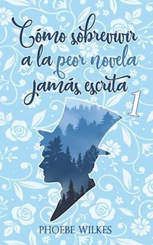 Cover for Phoebe Wilkes · Cómo Sobrevivir a la Peor Novela Jamás Escrita (Book) (2020)