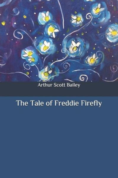 Cover for Arthur Scott Bailey · The Tale of Freddie Firefly (Taschenbuch) (2020)