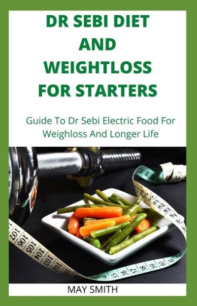 Cover for May Smith · Dr Sebi Diet and Weightloss for Starters (Paperback Book) (2020)