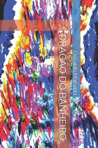 Cover for Osvaldo Koji Matsuda · Dragao Do Banheiro (Paperback Book) (2020)