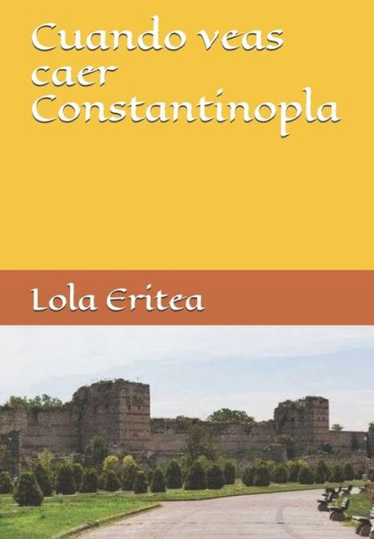 Cover for Lola Eritea · Cuando veas caer Constantinopla (Taschenbuch) (2020)