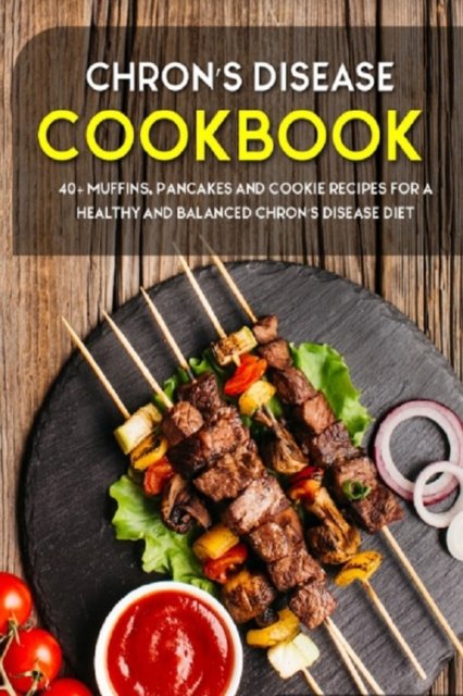 Cover for Njoku Caleb · Chron's Disease Cookbook: 40+ Muffins, Pancakes and Cookie recipes for a healthy and balanced Chron's Disease diet (Pocketbok) (2021)