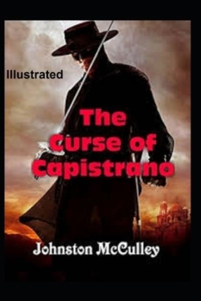 The Curse of Capistrano Illustrated - Johnston McCulley - Libros - Independently Published - 9798729114078 - 27 de marzo de 2021
