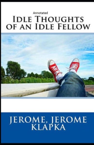 Cover for Jerome Klapka Jerome · Idle Thoughts of an Idle Fellow Annotated (Paperback Book) (2021)