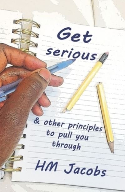 Get Serious & Other Principles To Pull You Through - Hm Jacobs - Livros - Independently Published - 9798733579078 - 25 de abril de 2021