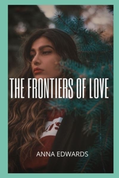 Cover for Anna Edwards · The frontiers of love (Pocketbok) (2021)