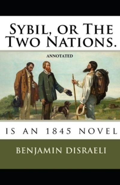 Cover for Benjamin Disraeli · Sybil, or The Two Nations Annotated (Taschenbuch) (2021)