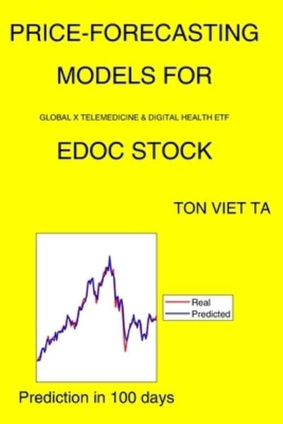Cover for Ton Viet Ta · Price-Forecasting Models for Global X Telemedicine &amp; Digital Health ETF EDOC Stock (Paperback Book) (2021)