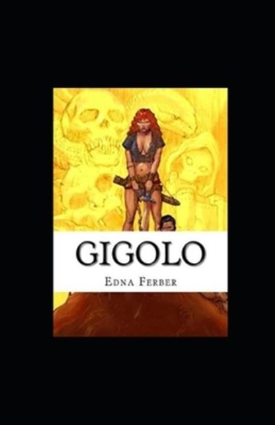 Gigolo Illustrated - Edna Ferber - Books - Independently Published - 9798739296078 - April 16, 2021