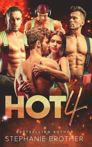 Cover for Stephanie Brother · Hot 4: A Standalone Firefighter Reverse Harem Romance - Multiple Love (Pocketbok) (2021)