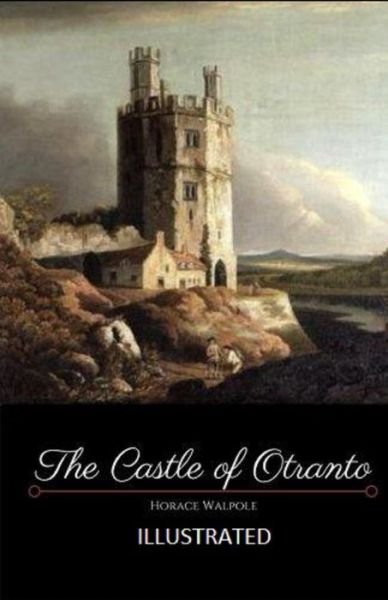 The Castle of Otranto Illustrated - Horace Walpole - Bøger - Independently Published - 9798747228078 - 1. maj 2021