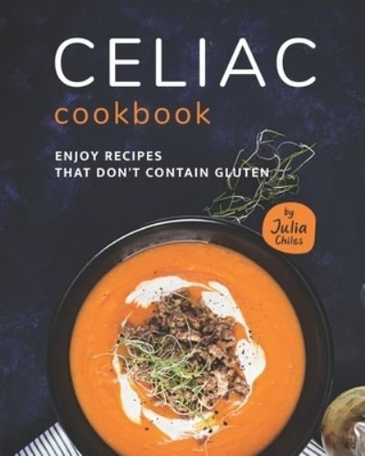 Cover for Julia Chiles · Celiac Cookbook: Enjoy recipes that don't contain gluten (Paperback Book) (2021)