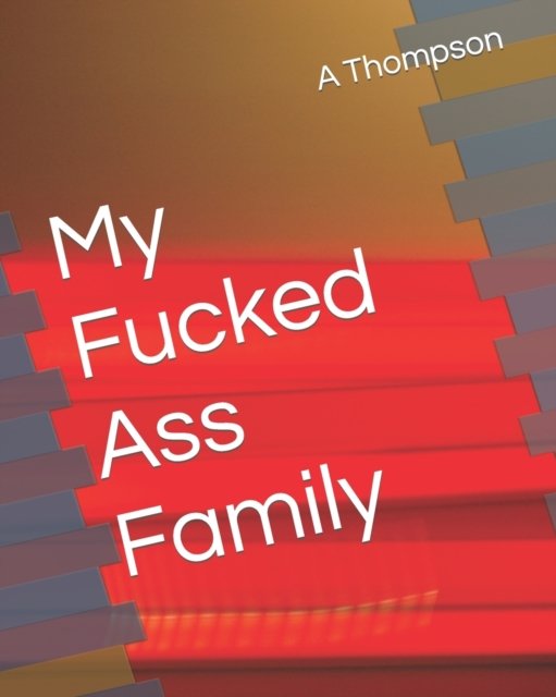 Cover for Thompson A Thompson · My Fucked Ass Family (Paperback Book) (2022)