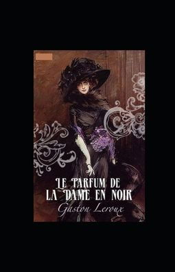 Cover for Gaston LeRoux · Le Parfum de la Dame en noir Annote (Taschenbuch) (2022)