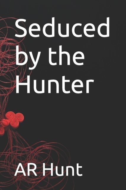 Cover for Ar Hunt · Seduced by the Hunter (Pocketbok) (2022)