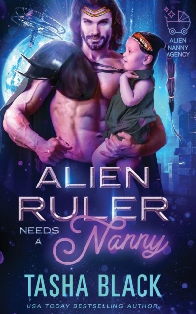 Cover for Tasha Black · Alien Ruler Needs a Nanny: Alien Nanny Agency #3 - Alien Nanny Agency (Paperback Book) (2022)