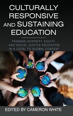 Cover for Culturally Responsive and Sustaining Education: Framing Diversity, Equity, and Social Justice Education in a Local to Global Context (Hardcover Book) (2022)