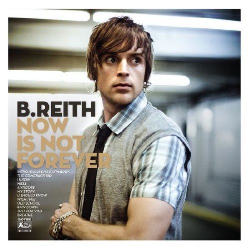 Now Is Not Forever - B. Reith - Musik - GOTEE - 0093624974079 - 31. marts 2011