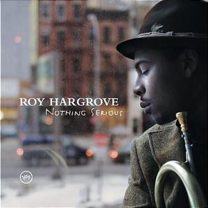 Nothing Serious - Roy Hargrove - Musiikki - VERVE - 0602498885079 - tiistai 2. toukokuuta 2006