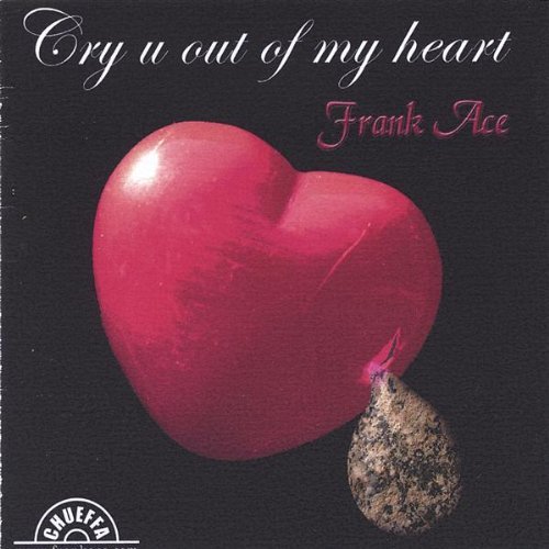 Cry U out of My Heart - Frank Ace - Música - CD Baby - 0634479098079 - 8 de março de 2005