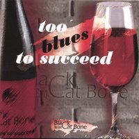 Too Blues to Succeed - Black Cat Bone Blues Band - Musikk - BLACK CAT BONE PRODUCTIONS - 0634479337079 - 11. juli 2006
