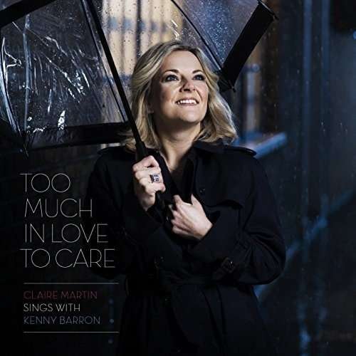 Cover for Claire Martin &amp; Kenny Barron · Too Much In Love To Care (CD) (2018)