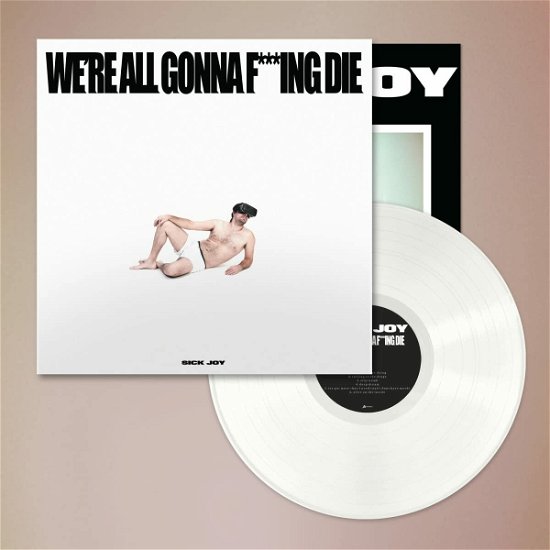 Were All Gonna Fucking Die. (White Vinyl) - Sick Joy - Music - SO RECORDINGS - 0738572305079 - July 8, 2022