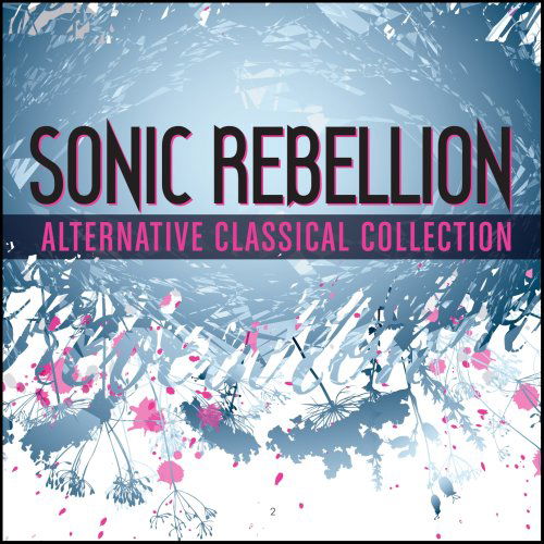 Sonic Rebellion: Alternative Classical - Sampler - Sonic Rebellion: Alternative Classical - Sampler - Música - NAXOS - 0747313076079 - 25 de setembro de 2007