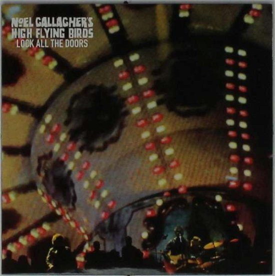 Lock All The Doors - Noel -High Flying Birds- Gallagher - Musiikki - SOUR MASH - 5052945022079 - perjantai 28. elokuuta 2015