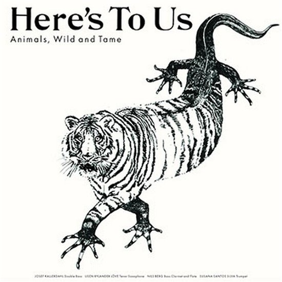 Animals, Wild and Tame - Here's To Us - Music - Hoob Records - 7320470236079 - October 26, 2018