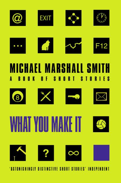 Cover for Michael Marshall Smith · What You Make It (Book) (2000)