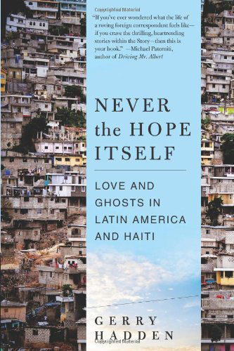 Cover for Gerry Hadden · Never the Hope Itself: Love and Ghosts in Latin America and Haiti (Paperback Book) [Original edition] (2011)