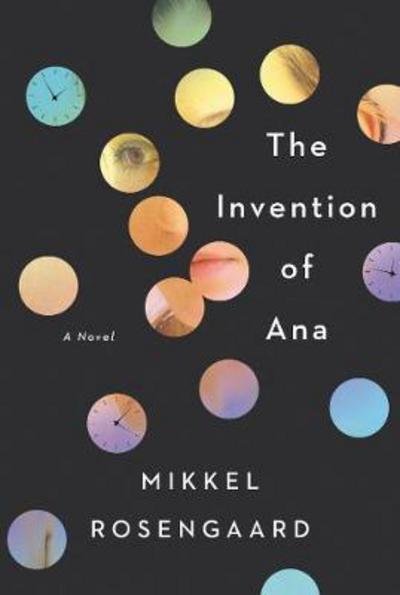Cover for Mikkel Rosengaard · The Invention of Ana (Hardcover Book) (2018)