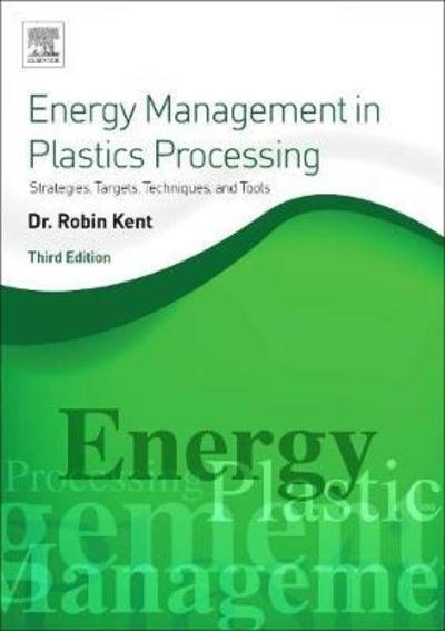 Cover for Kent, Robin (Tangram Technology Ltd.) · Energy Management in Plastics Processing: Strategies, Targets, Techniques, and Tools (Taschenbuch) (2018)