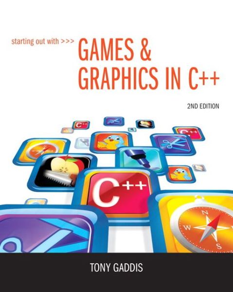 Cover for Tony Gaddis · Starting Out with Games &amp; Graphics in C++ (Book) (2013)