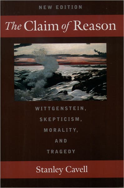 Cover for Cavell, Stanley (Professor of Philosophy, Professor of Philosophy, Harvard University) · The Claim of Reason: Wittgenstein, Skepticism, Morality, and Tragedy (Paperback Book) (1999)