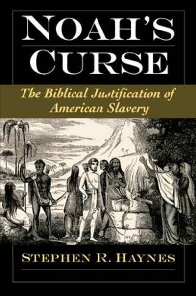 Cover for Haynes, Stephen R. (Associate Professor and A.B. Curry Chair of Religious Studies, Associate Professor and A.B. Curry Chair of Religious Studies, Rhodes College) · Noah's Curse: The Biblical Justification of American Slavery - Religion in America (Paperback Book) (2007)